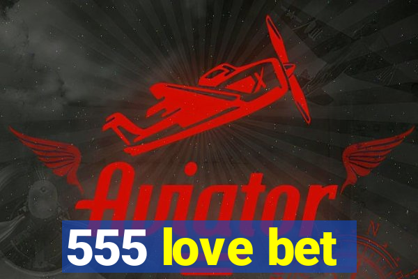 555 love bet